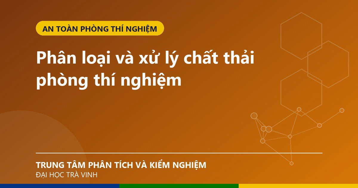 Phân loại và xử lý chất thải phòng thí nghiệm