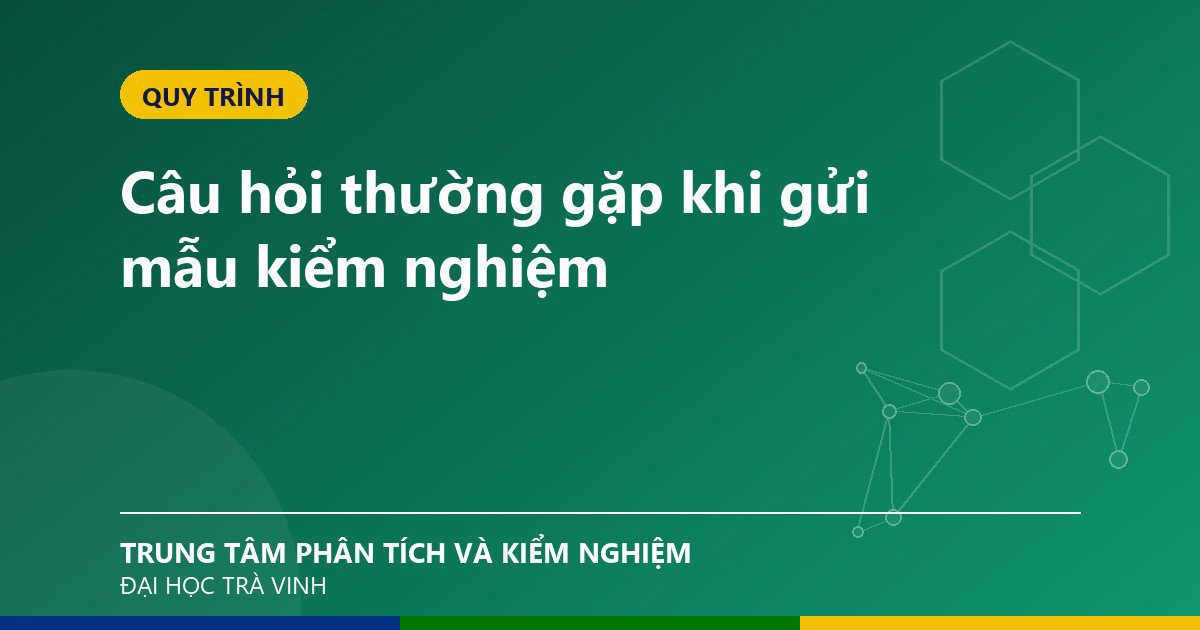 Câu hỏi thường gặp khi gửi mẫu kiểm nghiệm