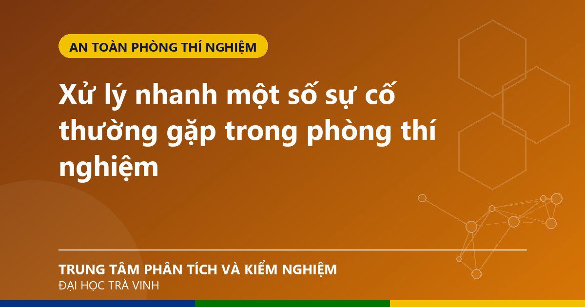 Xử lý nhanh một số sự cố thường gặp trong phòng thí nghiệm